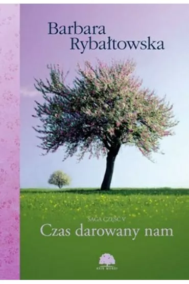 Czas darowany nam. Saga. Tom 5 - Barbara Ryba�towska
