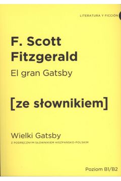 El Gran Gatsby. Wielki Gatsby z podrcznym sownikiem hiszpasko-polskim. Poziom B1/B2