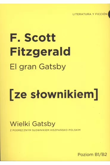 El Gran Gatsby. Wielki Gatsby z podr�cznym s�ownikiem hiszpa�sko-polskim. Poziom B1/B2 - Francis Scott Fitzgerald