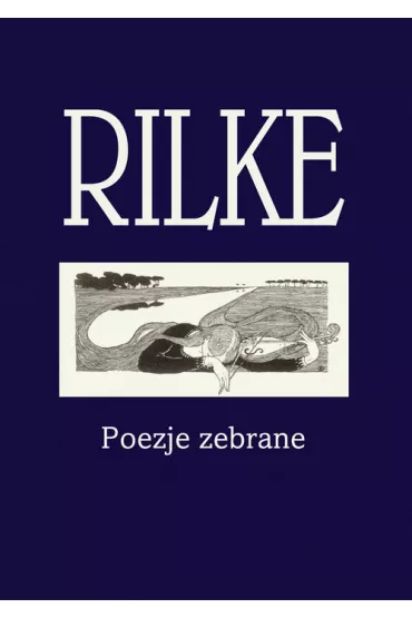 Rilke. Poezje zebrane - Rainer Maria Rilke