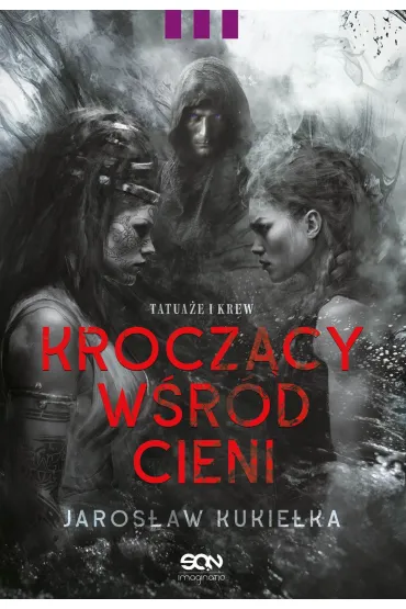 Tatua�e i krew. Krocz�cy w�r�d cieni. Tom 3 - Jaros�aw Kukie�ka