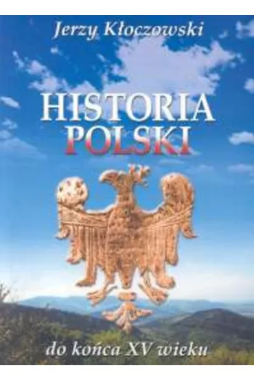 Historia Polski do ko�ca XV wieku - Jerzy K�oczowski