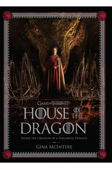House of the Dragon. Inside the Creation of a Targaryen Dynasty