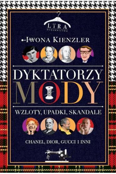 Dyktatorzy mody. Wzloty, upadki, skandale - Iwona Kienzler