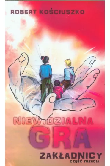 Niewidzialna gra. Cz�� III. Zak�adnicy - Robert Ko�ciuszko