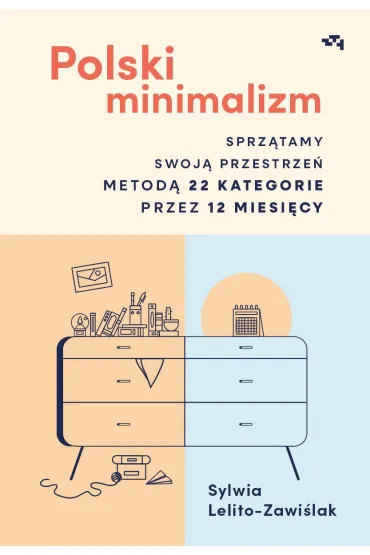 Polski minimalizm. Sprz�tamy swoj� przestrze� metod� 22 kategorie przez 12 miesi�cy - Sylwia Lelito-Zawi�lak