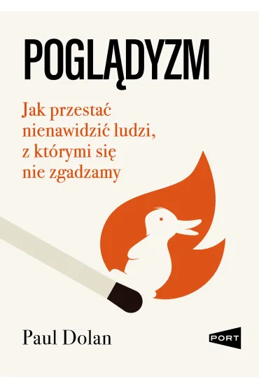 Pogl�dyzm. Jak przesta� nienawidzi� ludzi, z kt�rymi si� nie zgadzamy - Paul Dolan
