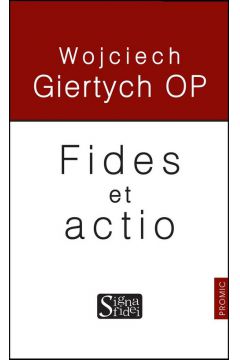 Fides et actio Wojciech Giertych OP