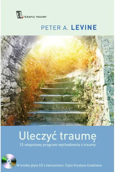 Uleczy� traum�. 12- stopniowy program wychodzenia z traumy z p�yt� CD z �wiczeniami - Peter A. Levine
