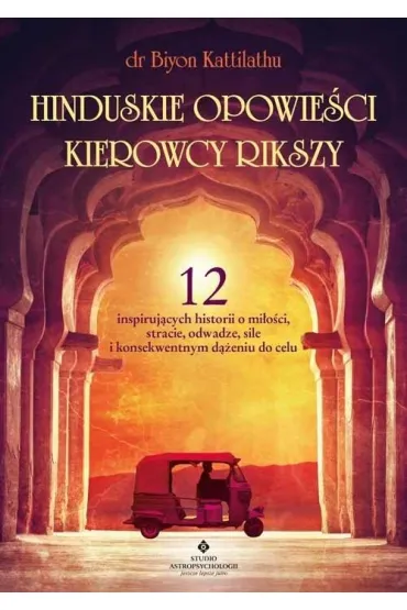 Hinduskie opowie�ci kierowcy rikszy. 12 inspiruj�cych historii o mi�o�ci, stracie, odwadze, sile i konsekwentnym d��eniu do celu - Biyon Kattilathu