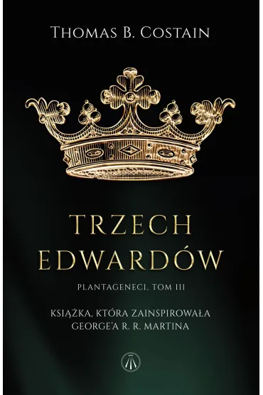 Trzej Edwardowie. Plantageneci. Tom 3 - Thomas Bertram Costain