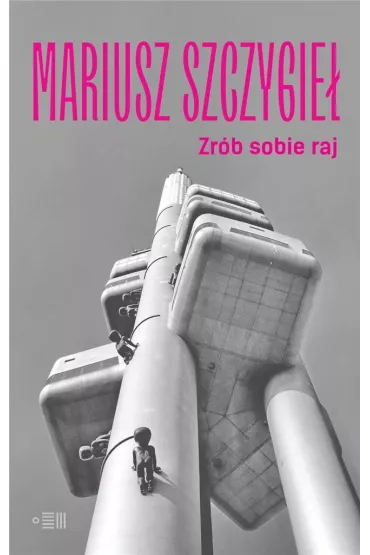 Zr�b sobie raj - Mariusz Szczygie�