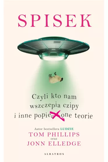 Spisek, czyli kto nam wszczepia czipy i inne popie***one teorie - Tom Phillips, Jonn Elledge