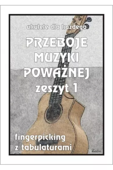 Przeboje muzyki powa�nej na ukulele z.1 - M Pawe�ek