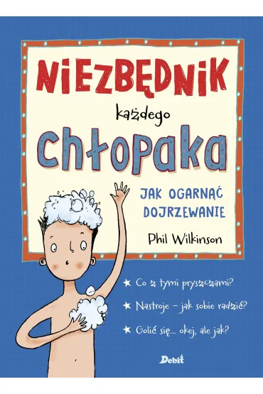 Niezb�dnik ka�dego ch�opaka. Jak ogarn�� dojrzewanie - Phil  Wilkinson