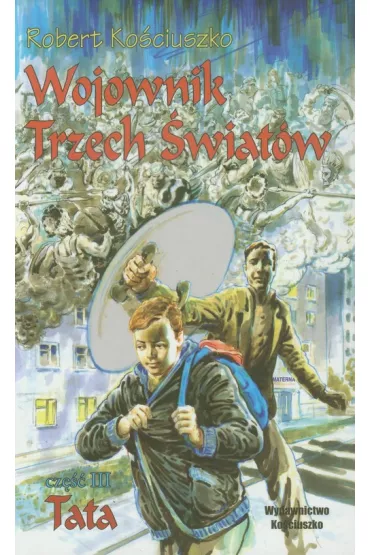 Wojownik Trzech �wiat�w. Cz�� III. Tata - Robert Ko�ciuszko
