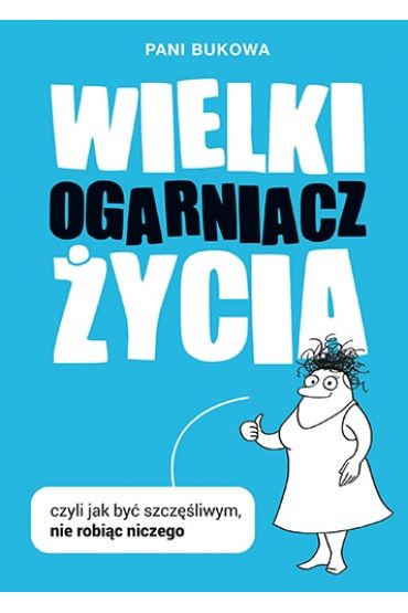 Wielki Ogarniacz Życia, czyli jak być szczęśliwym nie robiąc niczego