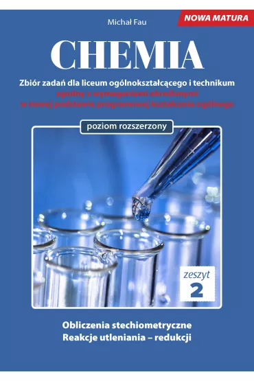 Chemia. Zbi�r zada� dla liceum og�lnokszta�c�cego i technikum. Zeszyt 2. Poziom rozszerzony - Micha� Fau