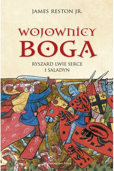Wojownicy Boga. Ryszard Lwie Serce i Saladyn - James  Reston