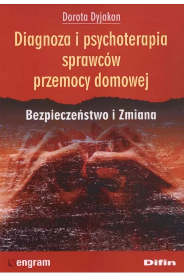 Diagnoza i psychoterapia sprawc�w przemocy domowej - Dorota Dyjakon