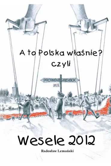 eBook A to Polska W�a�nie? czyli Wesele 2012 pdf - Rados�aw Lema�ski