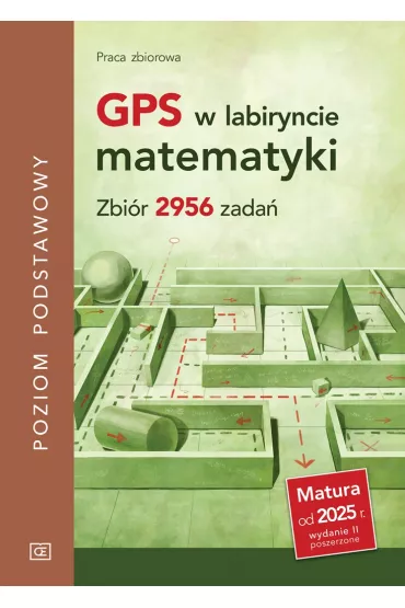 GPS w labiryncie matematyki. Zbi�r 2956 zada�. Poziom podstawowy