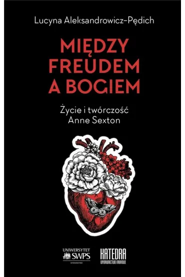 Mi�dzy Freudem a Bogiem. �ycie i tw�rczo�� Anne Sexton - Lucyna Aleksandrowicz-P�dich