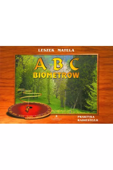 ABC biometr�w. Praktyka radiestezyjna dla ka�dego - Leszek Matela