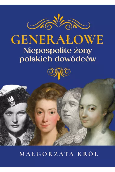 Genera�owe. Niezwyk�e �ony polskich dow�dc�w - Ma�gorzata Kr�l
