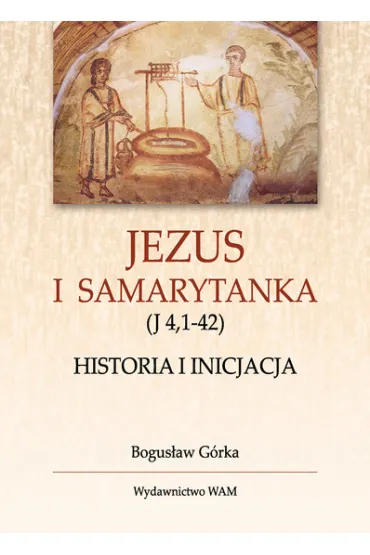 Jezus i Samarytanka - Bogus�aw G�rka