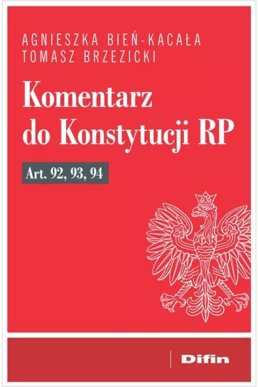 Komentarz do Konstytucji RP art. 92, 93, 94 - Agnieszka Bie�-Kaca�a, Tomasz Brzezicki