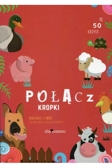 Po��cz kropki. Pokoloruj i stw�rz niezwyk�e obrazki zwierz�tek domowych