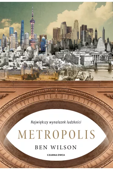 Metropolis. Najwi�kszy wynalazek ludzko�ci - Wilson Ben