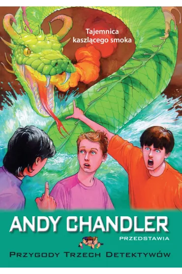 Tajemnica kaszl�cego smoka. Przygody trzech detektyw�w. Tom 13 - Andy Chandler