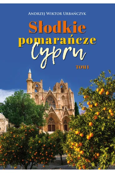 S�odkie pomara�cze Cypru. Tom I - Andrzej Wiktor Urba�czyk