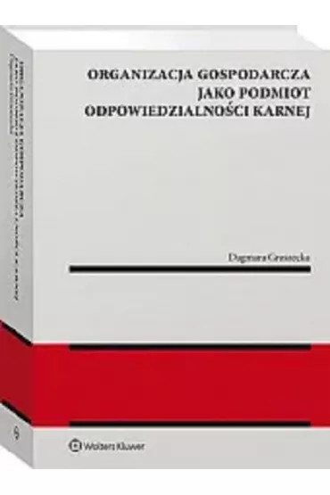 Organizacja gospodarcza jako podmiot odpowiedzialno�ci karnej - Dagmara Gruszecka