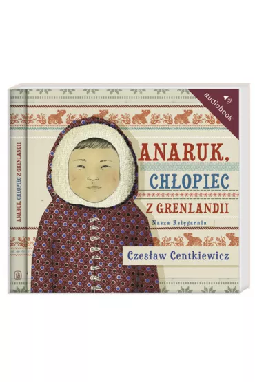 Audiobook Anaruk, ch�opiec z Grenlandii CD - Czes�aw Centkiewicz