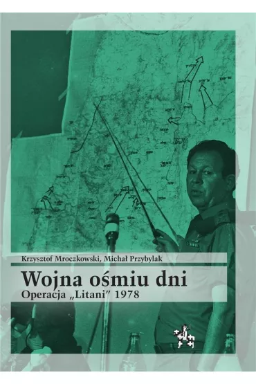 Wojna o�miu dni. Operacja "Litani" 1978 - Krzysztof Mroczkowski, Micha� Przybylak