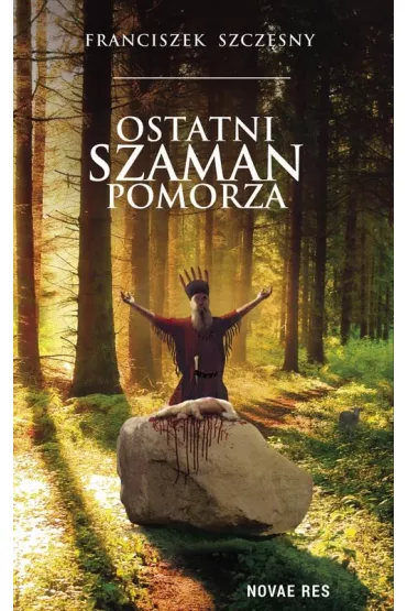Ostatni szaman pomorza - Franciszek Szcz�sny