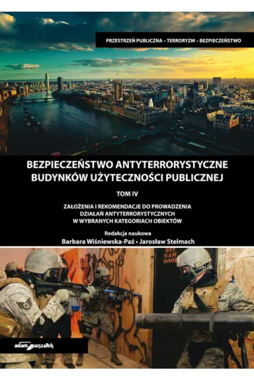 Bezpiecze�stwo antyterrorystyczne budynk�w u�yteczno�ci publicznej. Tom 4 - Jaros�aw Stelmach, Barbara Wi�niewska-Pa�