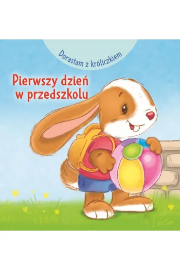 Dorastam z kr�liczkiem. Pierwszy dzie� w przedszkolu - Monica Pierazzi Mitri, Heymans Adrienne
