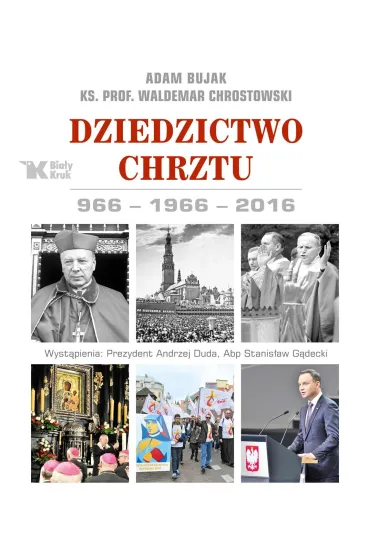 Dziedzictwo chrztu 966-1966-2016 - Adam Bujak, Waldemar Chrostowski
