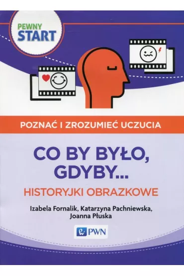 Pewny start. Pozna� i zrozumie� uczucia. Co by by�o, gdyby... Historyjki obrazkowe - Izabela Fornalik, Joanna  P�uska, Katarzyna Pachniewska