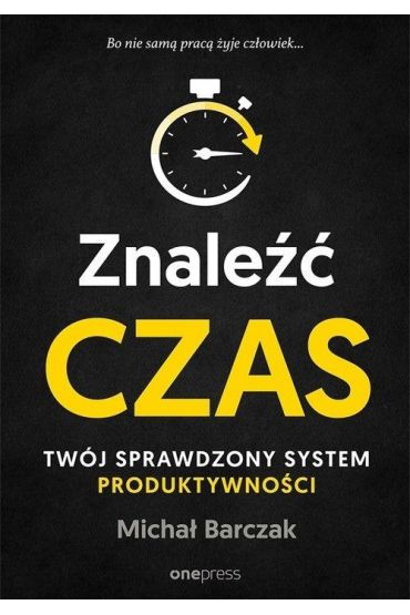 Znaleźć czas. Twój sprawdzony system produktywności