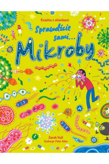 Mikroby. Ksi��ka z okienkami. Sprawd�cie sami... - Sarah  Hull