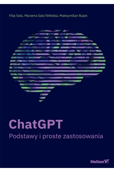 ChatGPT. Podstawy i proste zastosowania - Filip  Sala, Marzena  Sala-Tefelska, Maksymilian Bujok