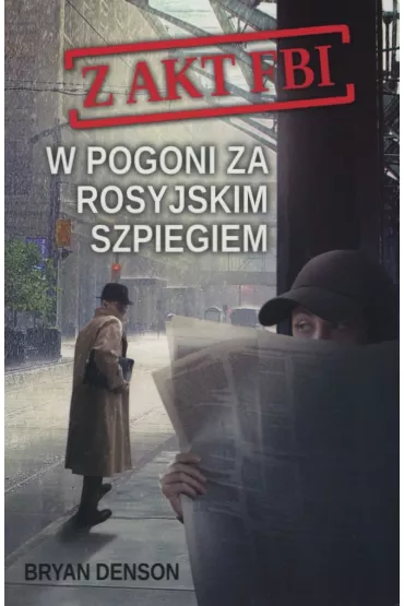 W pogoni za rosyjskim szpiegiem. Z akt FBI. Tom 2 - Bryan Denson