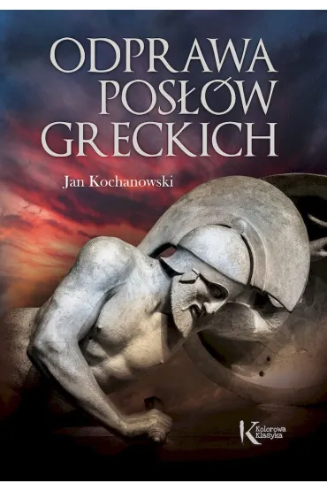 Odprawa pos��w greckich - Jan Kochanowski