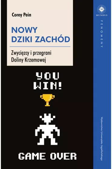 Nowy Dziki Zach�d. Zwyci�zcy i przegrani Doliny Krzemowej - Corey  Pein