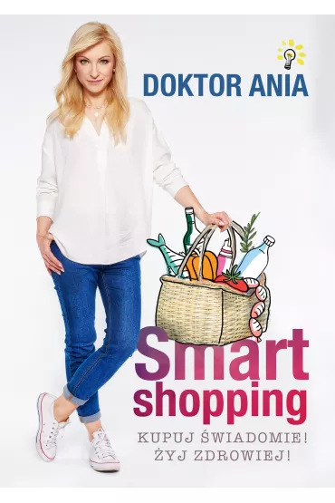 Smart shopping. Kupuj �wiadomie! �yj zdrowiej! - Anna Makowska